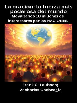 cover image of La oración--la fuerza más poderosa del mundo--Movilizando 10 millones de intercesores por las NACIONES